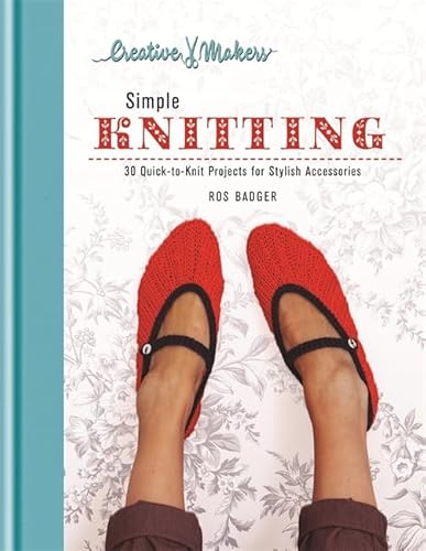 Beispielbild fr Creative Makers: Simple Knitting: 30 Quick-toKnit Projects for Stylish Accessories zum Verkauf von Wonder Book