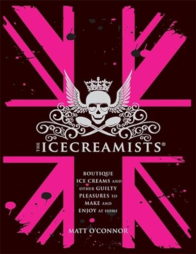 The Icecreamists: Boutique Ice Creams and Other Guilty Pleasures to Make and Enjoy at Home. Matt ...