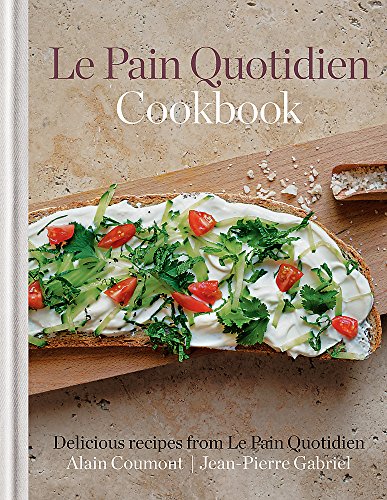Beispielbild fr Le Pain Quotidien Cookbook: Handmade Recipes for Breads, Tartines, Soups, Muffins and More from the Famous Artisan Boulangerie [Cookery] zum Verkauf von AwesomeBooks