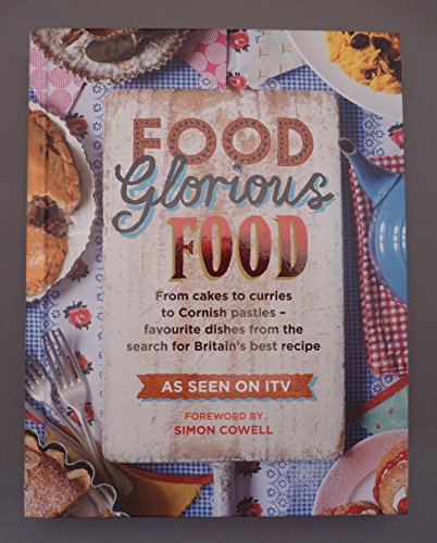 Stock image for Food Glorious Food: The Official Cook Book from the ITV Show Containing over 100 of the Nation's Favourite Recipes (Cookery): From Cakes to Curries to . from the Search for Britain's Best Recipe for sale by WorldofBooks