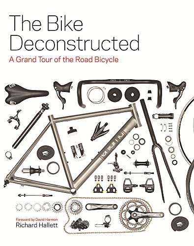 Stock image for The Bike Deconstructed: A grand tour of the road bicycle for sale by AwesomeBooks