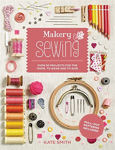 Stock image for Makery: Sewing: Over 30 projects for the home, to wear and to give for sale by AwesomeBooks
