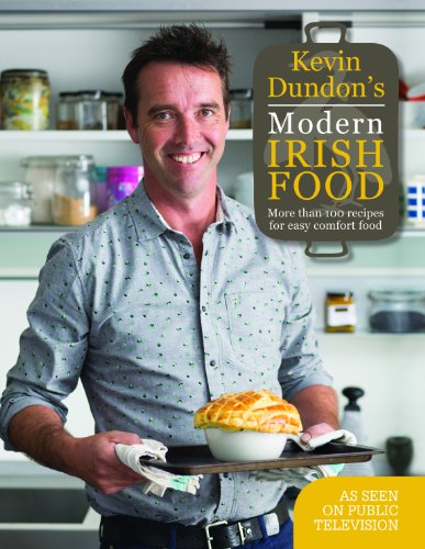 Stock image for Kevin Dundon's Modern Irish Food: More Than 100 Recipes for Easy Comfort Food for sale by ThriftBooks-Atlanta