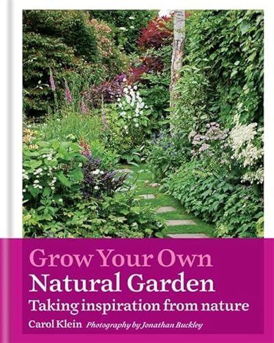 Stock image for Grow Your Own Natural Garden : Taking Inspiration from Nature for sale by Better World Books