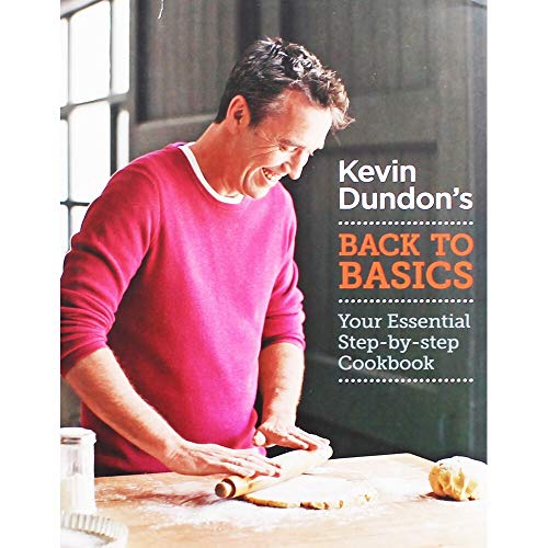 Stock image for Kevin Dundon's Back to Basics: Your Essential Step-By-Step Cookbook for sale by Basement Seller 101
