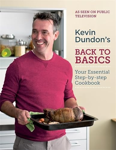 Stock image for Kevin Dundon's - Back to Basics : Your Essential Step-by-Step Cookbook for sale by Better World Books