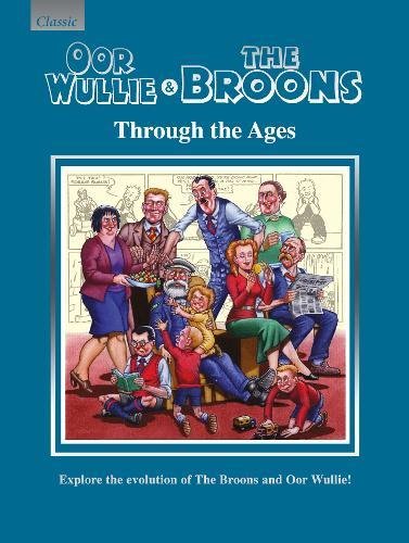 Beispielbild fr Oor Wullie & The Broons Through the Ages: Explore the Evolution of The Broons and Oor Wullie! zum Verkauf von WorldofBooks