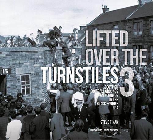 Stock image for Lifted Over The Turnstiles vol. 3: Scottish Football Grounds And Crowds In The Black & White Era for sale by WorldofBooks