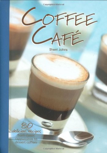 Stock image for Coffee Cafe: 80 Delicious Recipes from Classic Cappuccinos to Dessert Coffees for sale by ThriftBooks-Atlanta