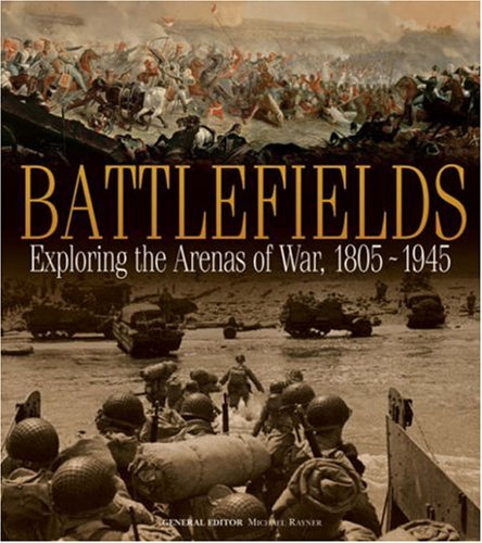 Beispielbild fr Battlefields: Exploring the Arenas of War, 1805-1945 zum Verkauf von WorldofBooks