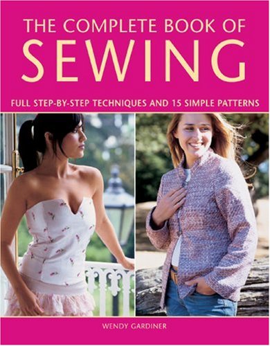 9781845372866: The Complete Book of Sewing: Full Step-by-step Techniques And 15 Simple Projects
