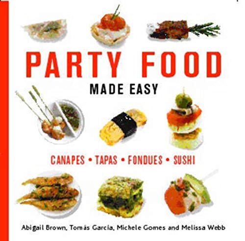 Party Food Made Easy: Canapes*Tapas*Fondues*Sushi (9781845373160) by Brown, Abigail; Webb, Melissa; Garcia, Tomas; Gomes, Michele