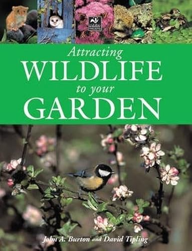 Attracting Wildlife to Your Garden (9781845373177) by John A. Burton