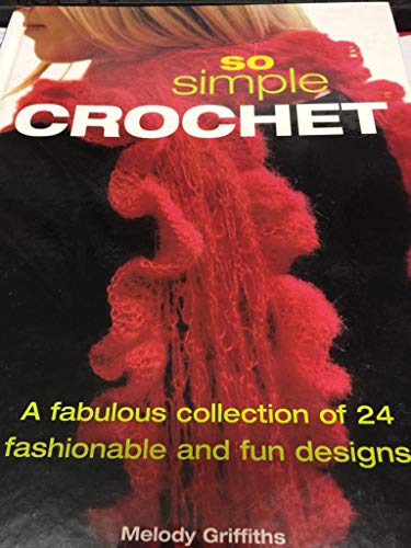 Stock image for So Simple Crochet: A Fabulous Collection of 24 Fashionable and Fun Designs for sale by Goodwill of Colorado