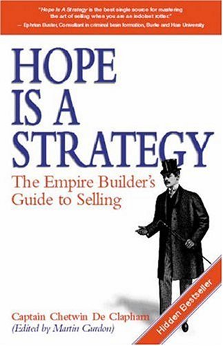 Stock image for Hope is a Strategy: The Empire Builder's Guide to Selling for sale by Bestsellersuk