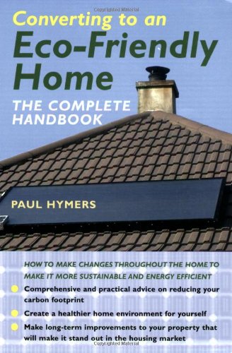 Stock image for Converting to an Eco-friendly Home: The Complete Handbook for sale by AwesomeBooks