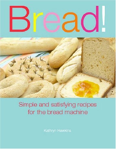 Imagen de archivo de Bread!: Simple and Satisfying Recipes for the Bread Machine a la venta por WorldofBooks