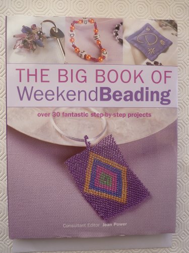 Stock image for Big Book of Weekend Beading: Over 30 Fantastic Step-by-Step Projects for sale by AwesomeBooks