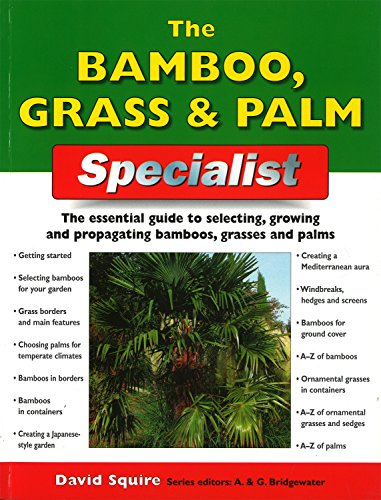 Stock image for The Bamboo, Grass & Palm Specialist: The Essential Guide to Selecting, Growing and Propagating Bamboos, Grasses and Palms (Specialist Series) for sale by SecondSale