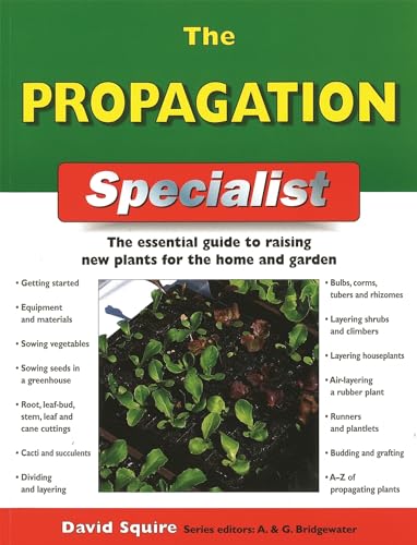 The Propagation Specialist: The Essential Guide to Raising New Plants for the Home and Garden (IMM Lifestyle Books) Getting Started, Sowing, Cuttings, Dividing, Layering, Budding, Grafting, and More (9781845374846) by David Squire