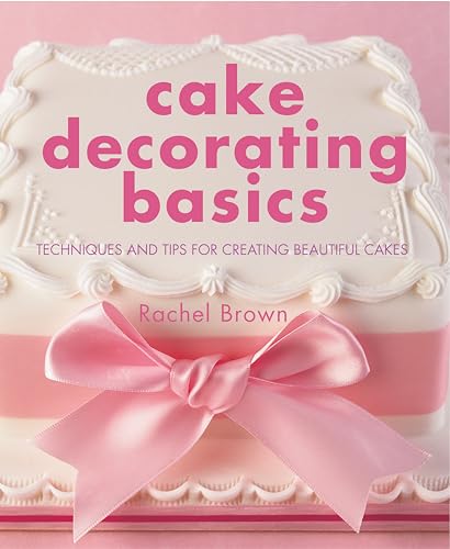 Beispielbild fr Cake Decorating Basics: Techniques and Tips for Creating Beautiful Cakes: Tehniques and Tips for Creating Beautiful Cakes zum Verkauf von WorldofBooks