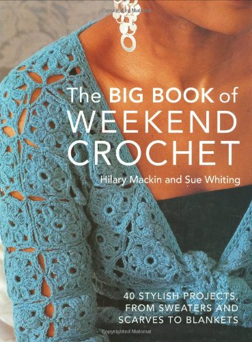 Big Book of Weekend Crochet (9781845375324) by Sue Mackin, Hilary; Whiting