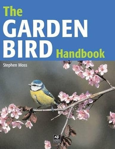 Stock image for The Garden Bird Handbook: How to Attract, Identify and Watch the Birds in Your Garden for sale by WorldofBooks