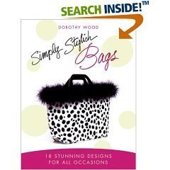 Stock image for Simply Stylish Bags: 18 Stunning Designs for All Occasions by Dorothy Wood (2006-05-04) for sale by SecondSale