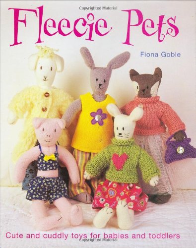 Stock image for Fleecie Pets: Cute and Cuddly Toys for Babies and Toddlers for sale by WorldofBooks