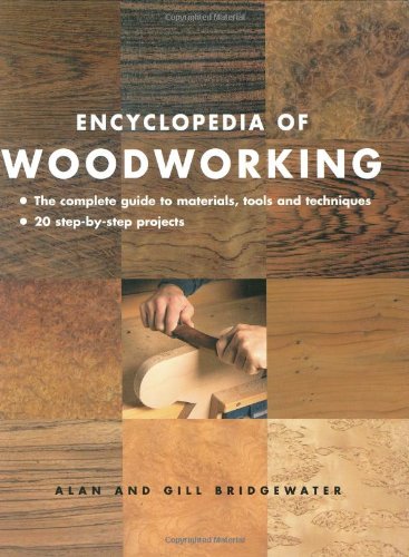 Encyclopedia of Woodworking: The Complete Guide to Materials, Tools and Techniques*20 Step-By-Step Projects (9781845376772) by Bridgewater, Alan; Bridgewater, Gill