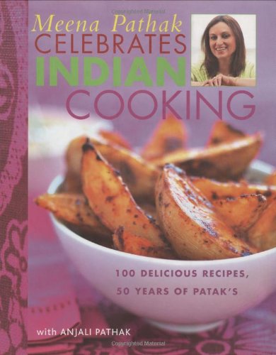 Stock image for Meena Pathak Celebrates Indian Cooking: 100 Delicious Recipes, 50 Years of Patak's for sale by Half Price Books Inc.
