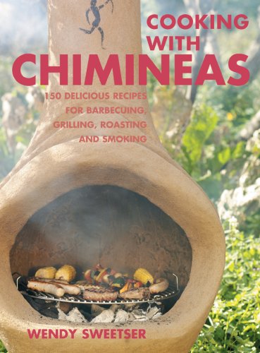 Beispielbild fr Cooking with Chimineas : 150 Delicious Recipes for Barbecuing, Grilling, Roasting and Smoking zum Verkauf von Better World Books