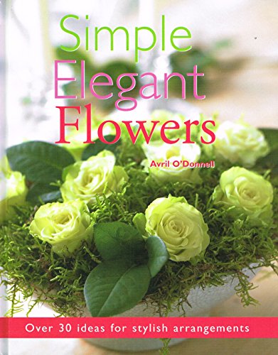 Stock image for Simple Elegant Flowers for sale by Better World Books
