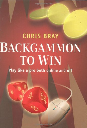 Imagen de archivo de Backgammon to Win: Play Like a Pro Both Online and Off. Chris Bray a la venta por ThriftBooks-Atlanta