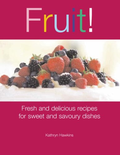 Beispielbild fr Fruit!: Fresh and Delicious Recipes for Sweet and Savoury Dishes zum Verkauf von WorldofBooks