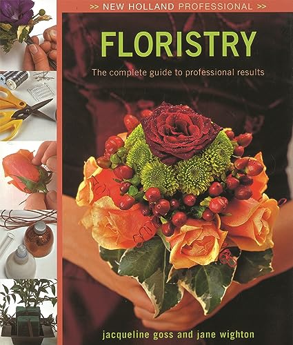 Imagen de archivo de Floristry : The Complete Guide to Professional Results a la venta por Better World Books