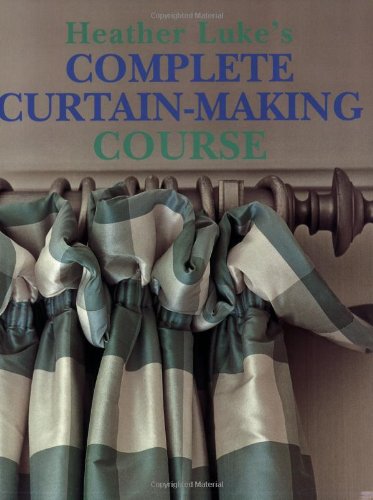 9781845378899: Heather Luke's Complete Curtain-Making Course