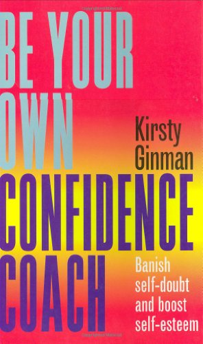 Beispielbild fr Be Your Own Confidence Coach : Banish Self-Doubt and Boost Self-Esteem zum Verkauf von Better World Books