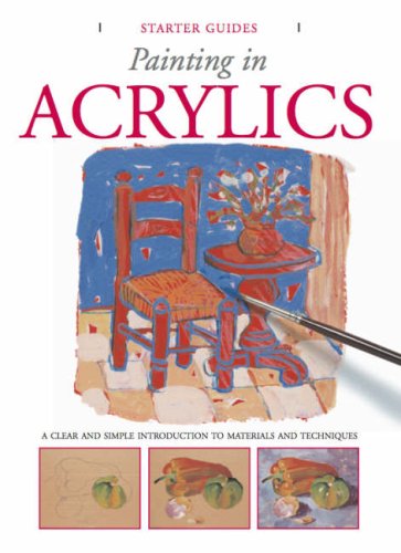 9781845379117: Painting in Acrylics (Starter Guides)