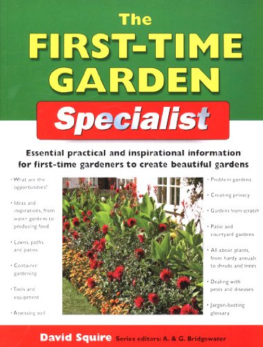 Imagen de archivo de The First-Time Garden Specialist : Essential Practical and Inspirational Information for First-Time Gardeners to Create Beautiful Gardens a la venta por Better World Books