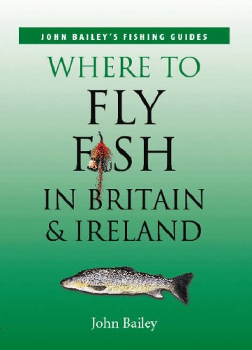 Where to Fly Fish in Britain and Ireland (9781845379339) by Bailey, John