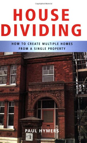 Imagen de archivo de House Dividing: How to Create Multiple Homes from a Single Property a la venta por WorldofBooks