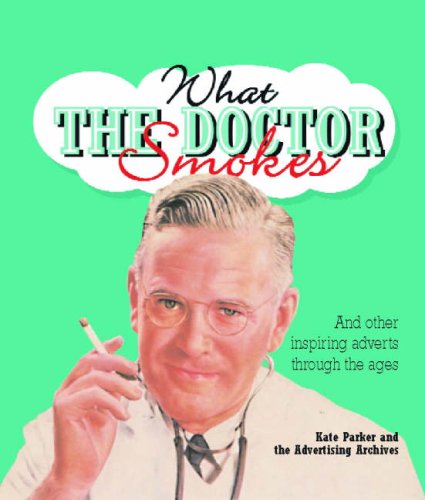 Stock image for What the Doctor Smokes: and Other Inspiring Adverts Through the Ages for sale by WorldofBooks