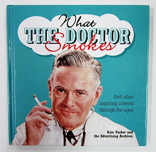 Stock image for What the Doctor Smokes: and Other Inspiring Adverts Through the Ages for sale by WorldofBooks