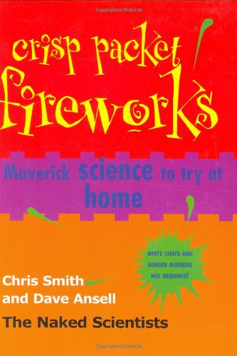 Beispielbild fr Crisp Packet Fireworks: Maverick Science to Try at Home (Naked Scientists) zum Verkauf von Reuseabook