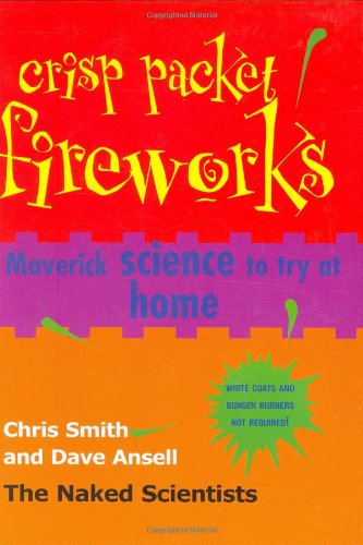 9781845379810: Crisp Packet Fireworks: Maverick Science to Try at Home (Naked Scientists)