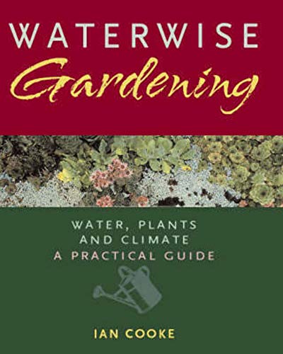 Stock image for Waterwise Gardening : Water, Plants, and Climate - A Practical Guide for sale by Better World Books: West