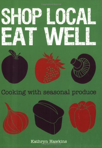 Imagen de archivo de Shop Local Eat Well: Cooking with Seasonal Produce a la venta por WorldofBooks