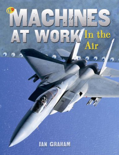 In the Air (Machines at Work) (9781845385842) by Ian Graham