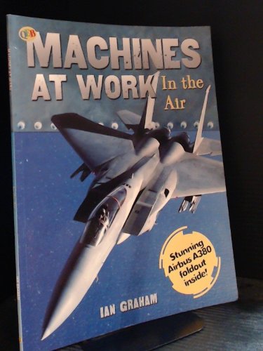 In the Air (Machines at Work) (9781845385880) by Graham, Ian